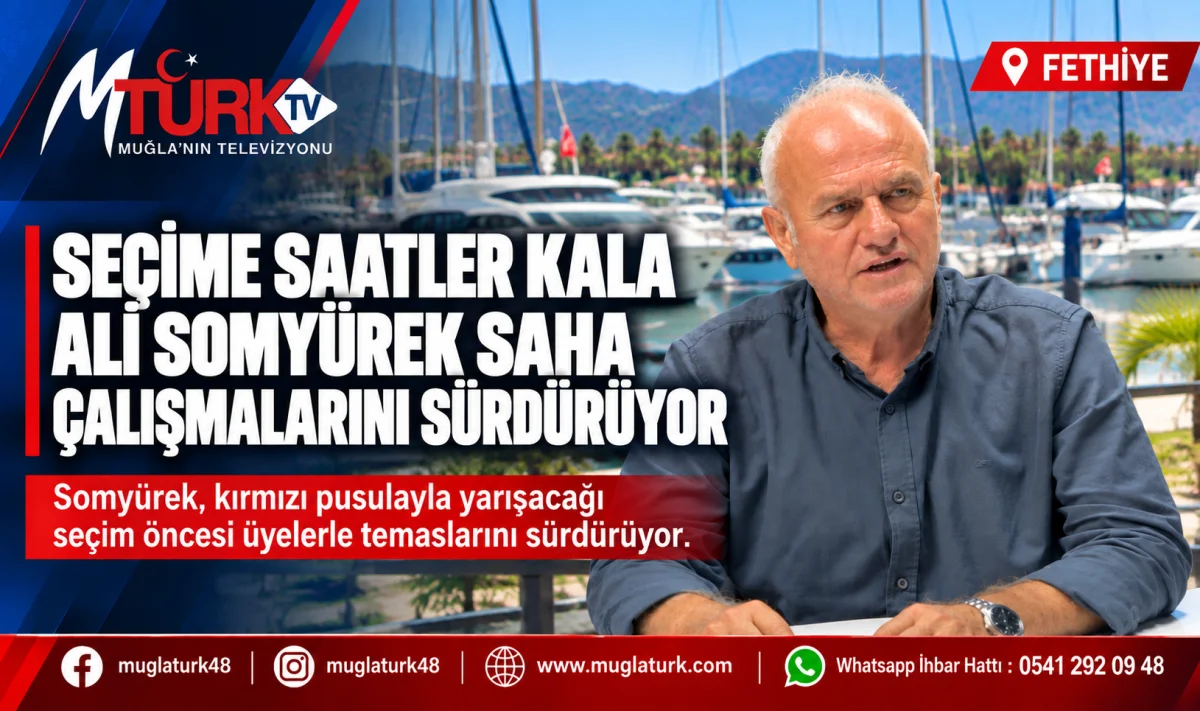 Fethiye DTO Seçimlerine Doğru: Ali Somyürek’ten "Kırmızı Pusulada Birleşelim" Çağrısı