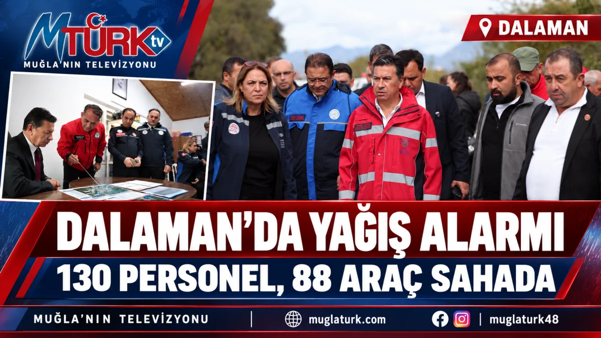 Dalaman’da Yağış Alarmı: 130 Personel ve 88 Araç Sahada