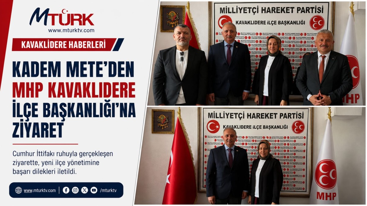 KADEM METE'DEN MHP KAVAKLIDERE İLÇE BAŞKANLIĞI'NA ZİYARET