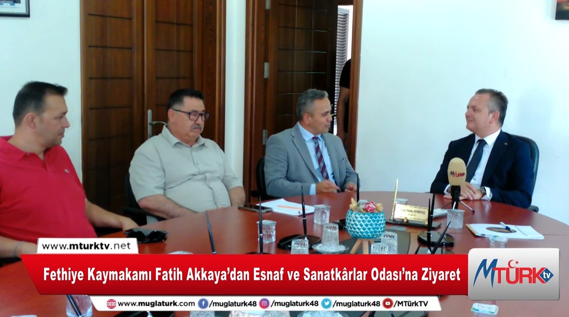 Fethiye Kaymakamı Fatih Akkaya’dan Esnaf ve Sanatkârlar Odas
