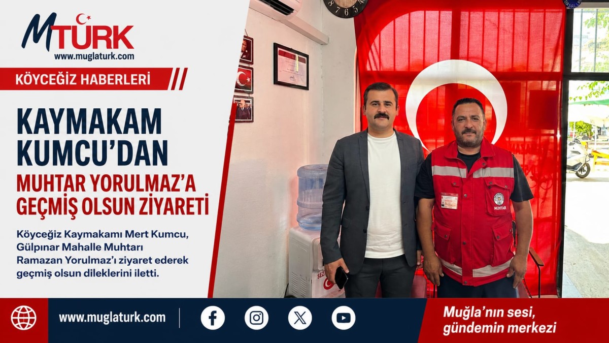 KAYMAKAM KUMCU'DAN MUHTAR YORULMAZ'A GEÇMİŞ OLSUN 