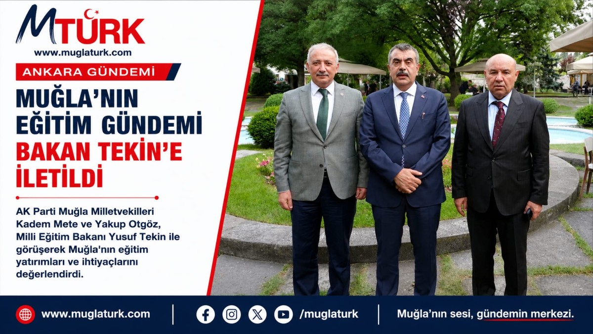 MUĞLA'NIN EĞİTİM GÜNDEMİ BAKAN TEKİN'E İLETİLDİ