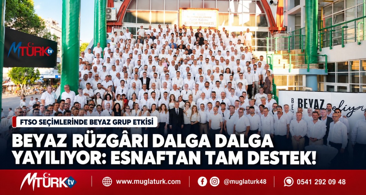 Fethiye ve Seydikemer'de Sandık Öncesi Büyük Kenetlenme: Beyaz Grup'a Esnaftan Tam Destek!