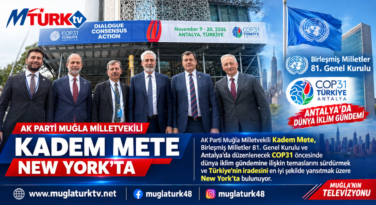 Muğla’nın Sesi New York’ta: AK Parti Muğla Milletvekili Kadem Mete, Birleşmiş Milletler Genel Kurulu’nda Türkiye’yi Temsil Ediyor