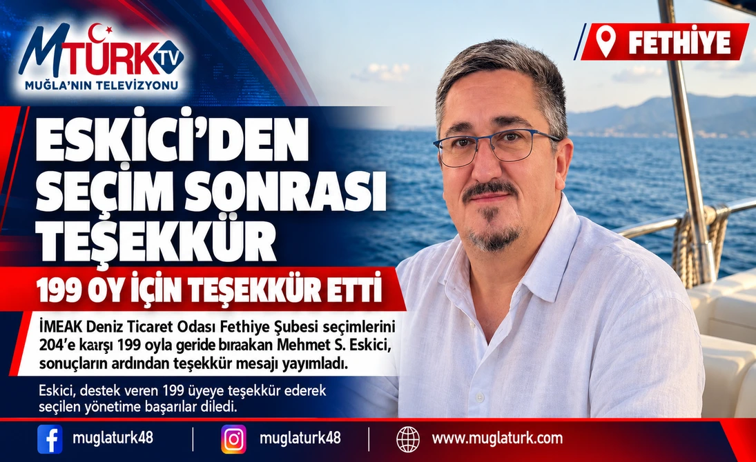 Fethiye DTO Seçimlerinde Kıl Payı Kaybeden Mehmet S. Eskici'den Birlik ve Teşekkür Mesajı