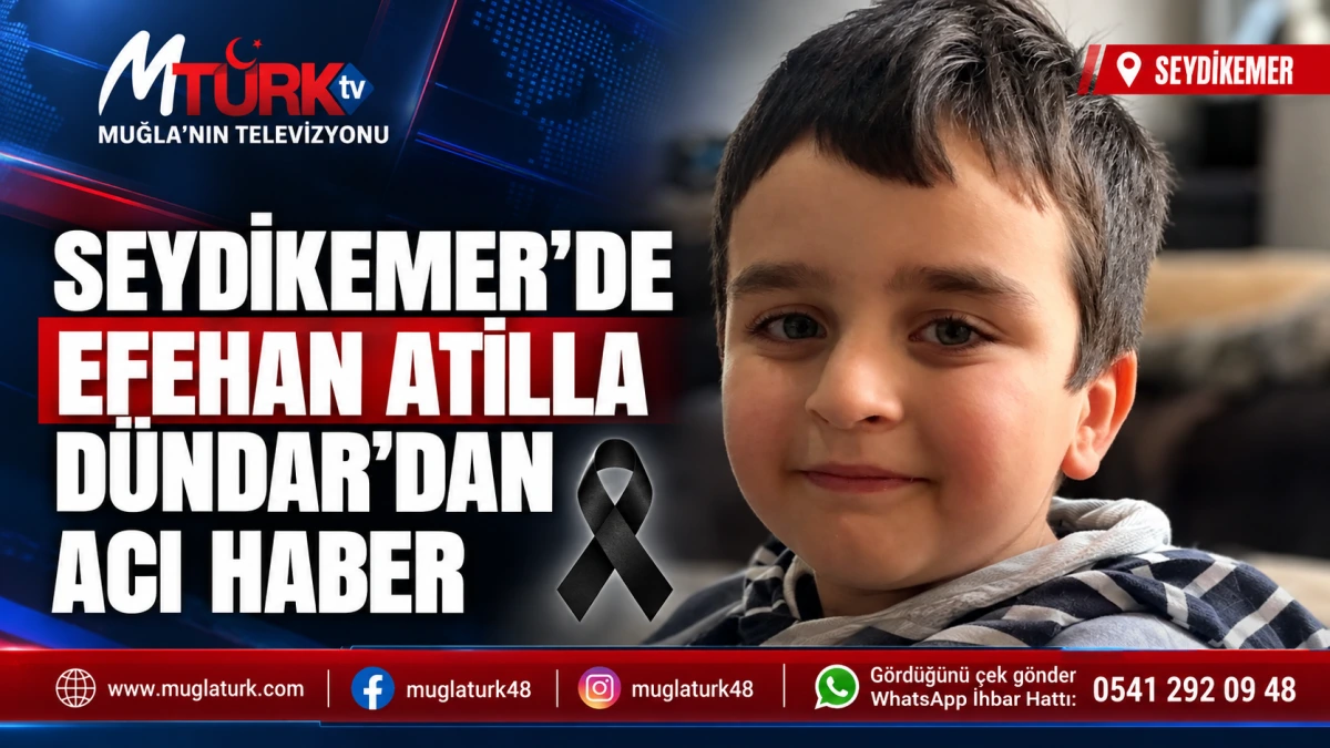 Seydikemer'de acı haber: Efehan Atilla Dündar vefat etti