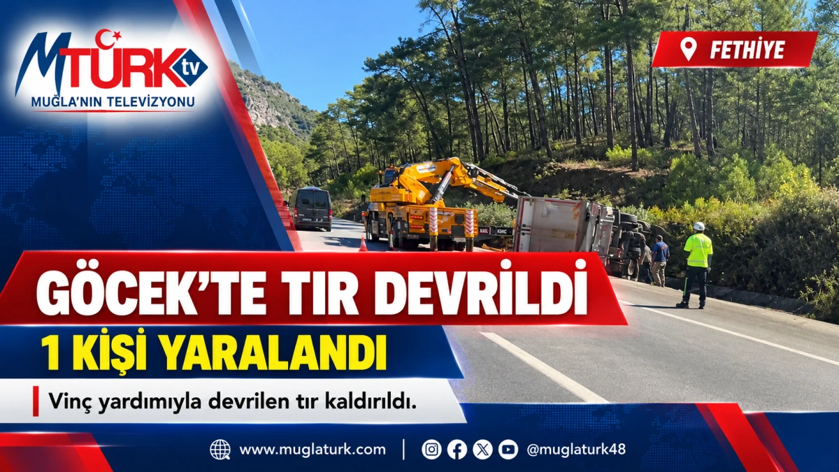 Göcek’te Tır Devrildi: 1 Kişi Yaralandı
