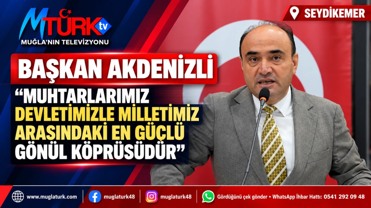 Başkan Akdenizli: “Muhtarlarımız En Güçlü Gönül Köprümüzdür”