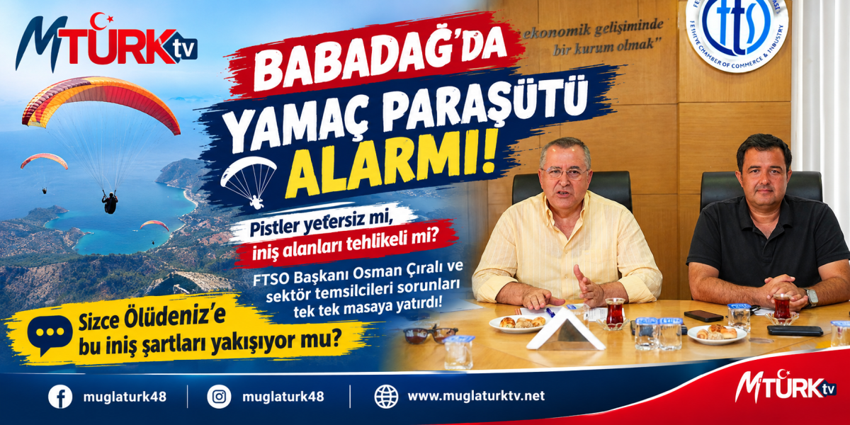 Fethiye Babadağ Yamaç Paraşütünde Kritik Zirve: FTSO Sorunları Masaya Yatırdı