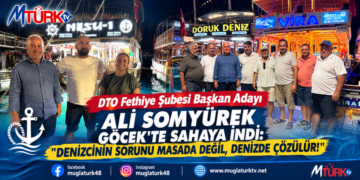 Ali Somyürek’ten Göcek’te Gece Mesaisi: DTO Adayı Denizcilerle Sahada Buluştu!