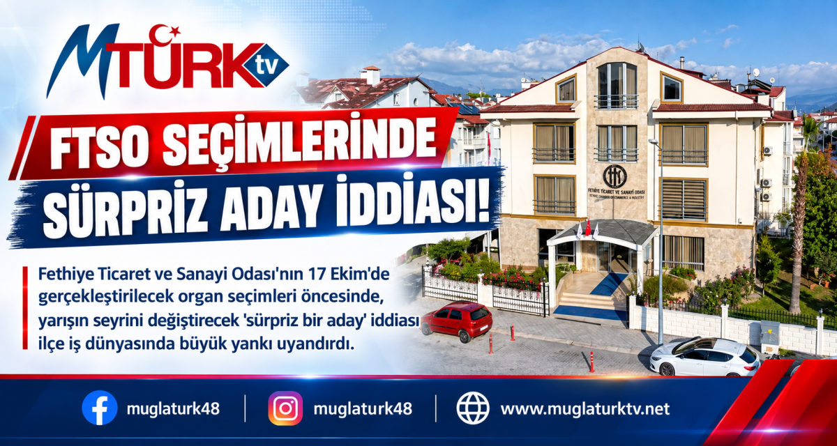 Fethiye İş Dünyasında Seçim Heyecanı: FTSO İçin Sürpriz Aday İddiası Kulisleri Salladı!