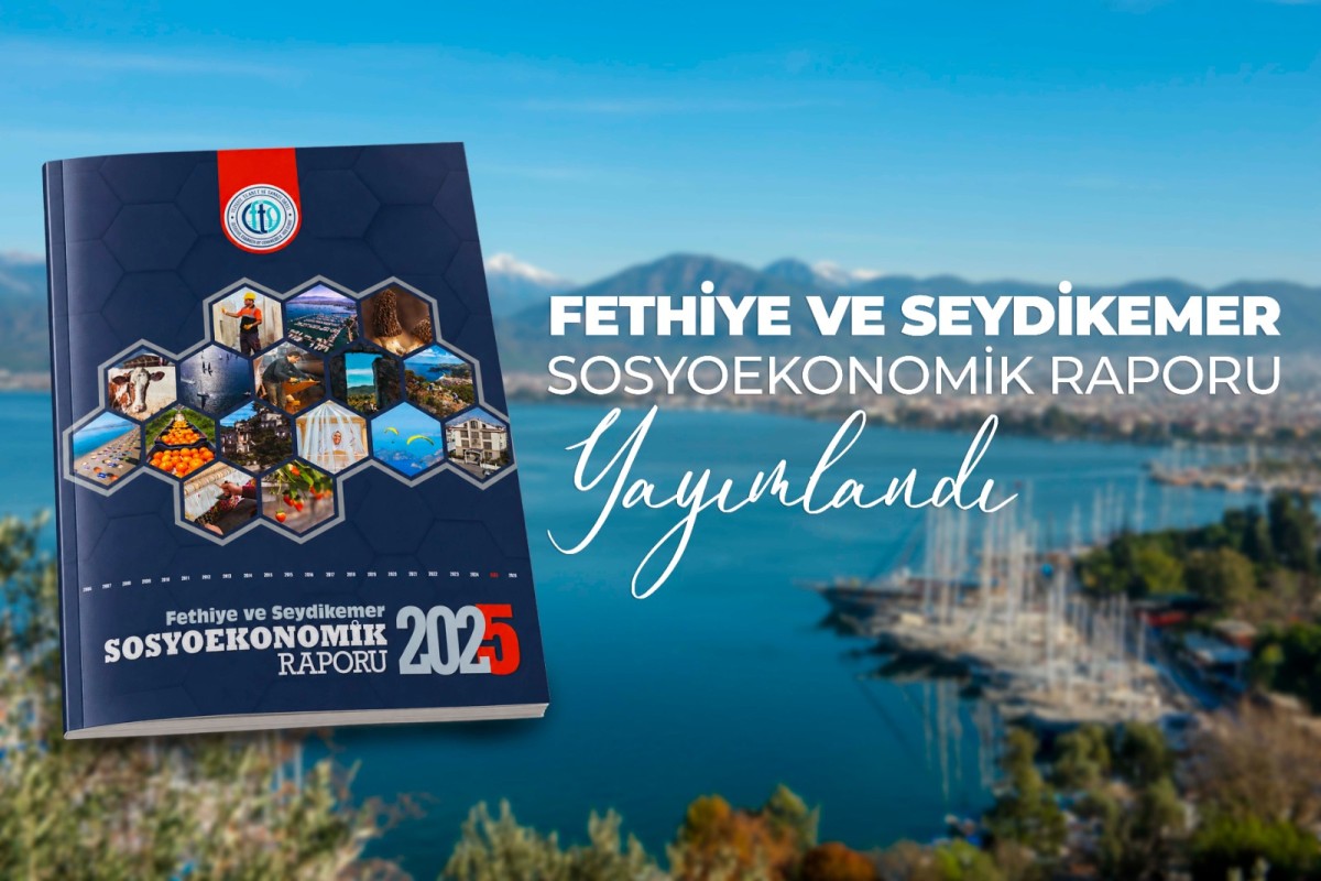FTSO 2025 FETHİYE VE SEYDİKEMER SOSYOEKONOMİK RAPORU YAYIMLANDI