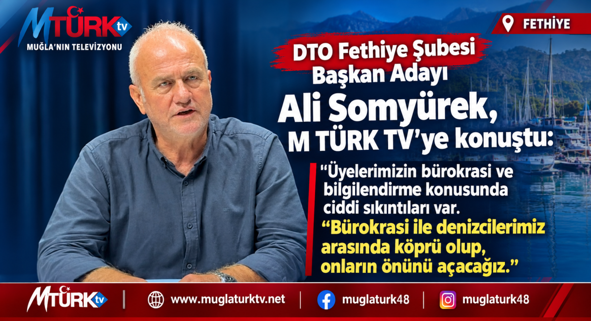 DTO Fethiye Adayı Ali Somyürek: Bürokrasiyle Üye Arasında Köprü Olacağız