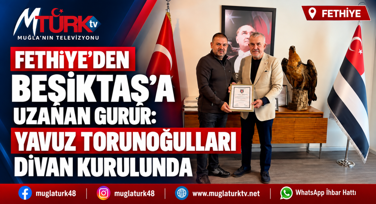 Fethiye’den Beşiktaş’a Uzanan Gurur: Yavuz Torunoğulları Divan Kurulunda