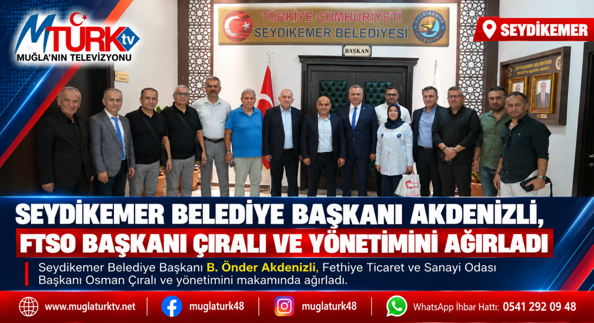 Seydikemer Belediye Başkanı Akdenizli, FTSO Başkanı Çıralı ve Yönetimini Ağırladı