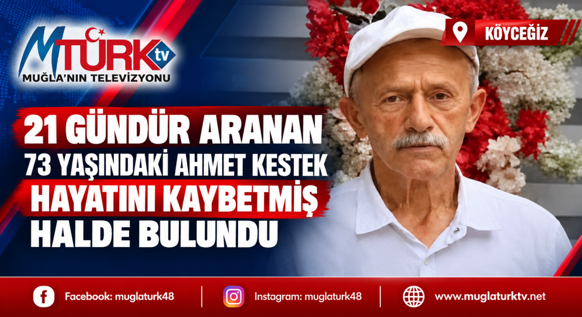 Köyceğiz'de Acı Haber: 21 Gündür Aranan Ahmet Kestek Ölü Bulundu